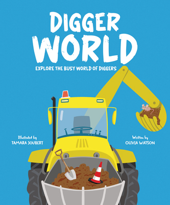 Digger World: Explore the Busy World of Diggers 1835690939 Book Cover