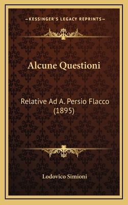Alcune Questioni: Relative Ad A. Persio Flacco ... [Italian] 1169061613 Book Cover