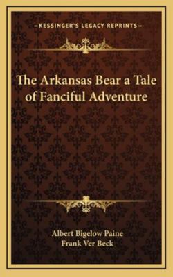 The Arkansas Bear a Tale of Fanciful Adventure 1163214930 Book Cover