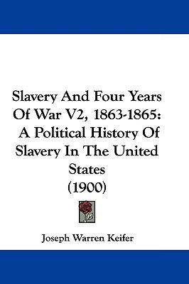 Slavery and Four Years of War V2, 1863-1865: A ... 1104708493 Book Cover