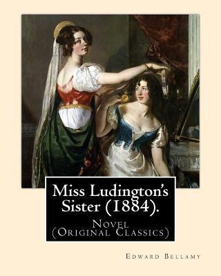 Miss Ludington's Sister (1884). By: Edward Bell... 1979620911 Book Cover