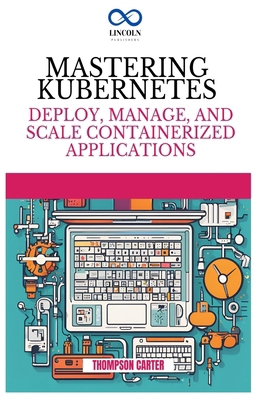 Mastering Kubernetes: Deploy, Manage, and Scale... B0DMTGSGMW Book Cover