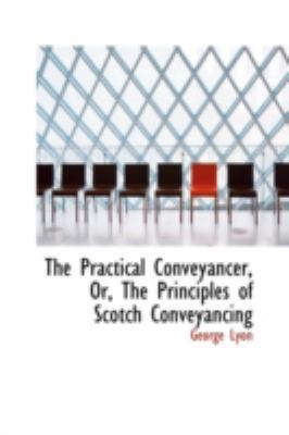 The Practical Conveyancer, Or, the Principles o... 0559157118 Book Cover