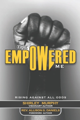 The Empowered Me: Rising Against All Odds B0BT2FQHM4 Book Cover