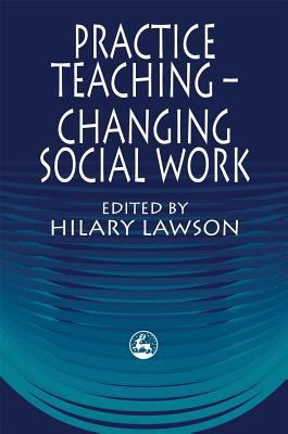 Practice Teaching - Changing Social Work 1853024783 Book Cover