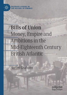 Bills of Union: Money, Empire and Ambitions in ... 303067679X Book Cover