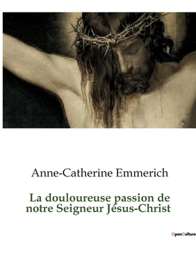 La douloureuse passion de notre Seigneur Jésus-... [French] B0C3KVVBC2 Book Cover