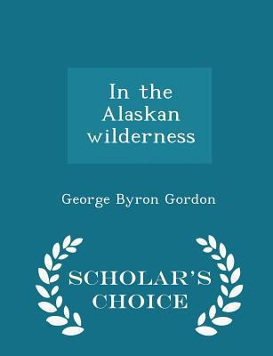 In the Alaskan Wilderness - Scholar's Choice Ed... 1297427955 Book Cover