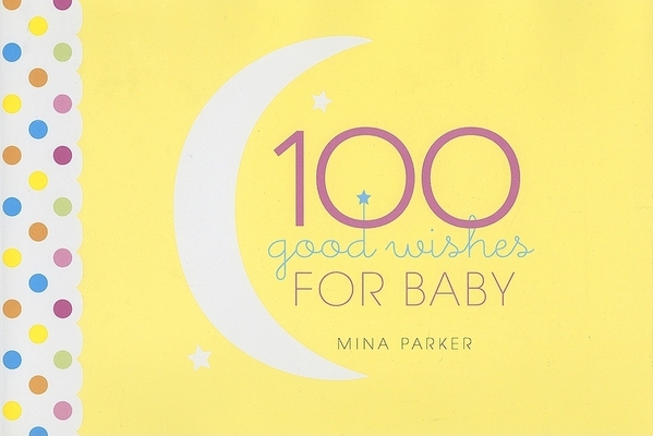 100 Good Wishes for Baby: (Inspirational Quotes... 1573243124 Book Cover