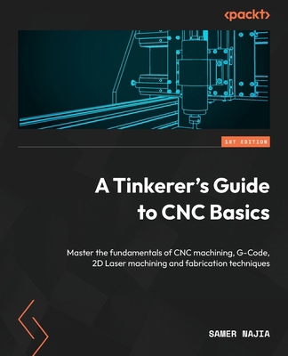 A Tinkerer's Guide to CNC Basics: Master the fu... 1803247495 Book Cover