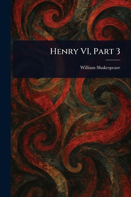 Henry VI, Part 3 1023052202 Book Cover
