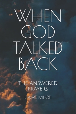 When God Talked Back: The Answered Prayers 1713229528 Book Cover