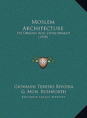 Moslem Architecture: Its Origins And Developmen... 1169781721 Book Cover