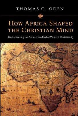 How Africa Shaped the Christian Mind: Rediscove... 0830828753 Book Cover