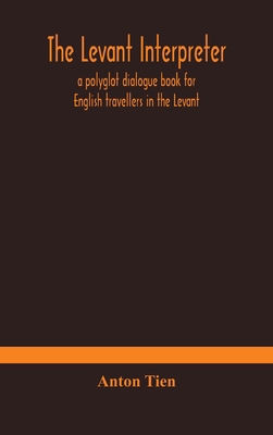 The Levant interpreter, a polyglot dialogue boo... 9354178901 Book Cover