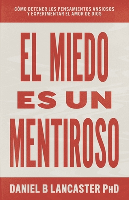 El Miedo es un Mentiroso: Cómo Detener los Pens... [Spanish] B088B7NNWC Book Cover