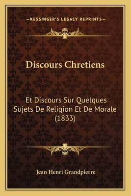 Discours Chretiens: Et Discours Sur Quelques Su... [French] 1168489083 Book Cover