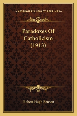 Paradoxes Of Catholicism (1913) 1164866907 Book Cover