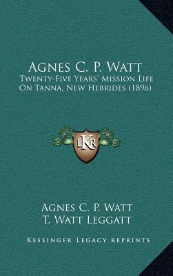 Agnes C. P. Watt: Twenty-Five Years' Mission Li... 1164393391 Book Cover