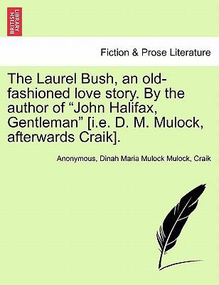 The Laurel Bush, an Old-Fashioned Love Story. b... 1241191824 Book Cover