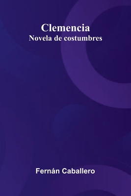 Clemencia: Novela De Costumbres [Spanish] 9371343702 Book Cover