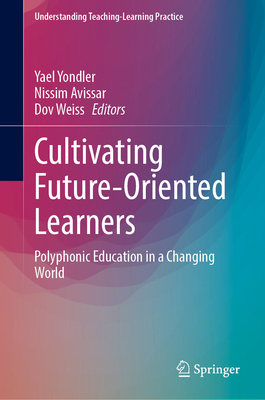 Cultivating Future-Oriented Learners: Polyphoni... 3031632524 Book Cover