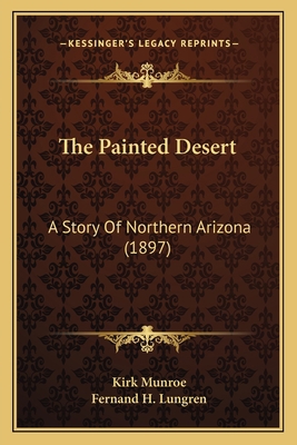 The Painted Desert: A Story Of Northern Arizona... 1167227778 Book Cover