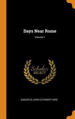 Days Near Rome; Volume 1 0343898934 Book Cover
