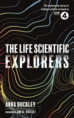The Life Scientific: Explorers 1474607489 Book Cover