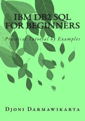 IBM DB2 SQL for Beginners: Practical Tutorial b... 1500719692 Book Cover