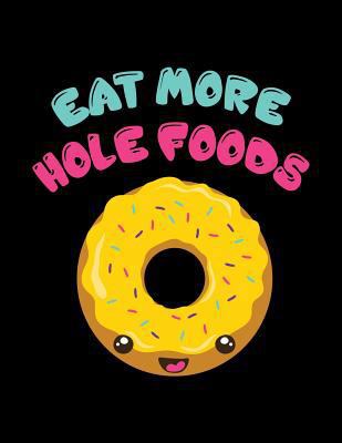 Eat More Hole Foods: The Perfect Vegan Notebook... 173103279X Book Cover