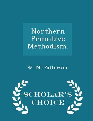 Northern Primitive Methodism. - Scholar's Choic... 1297347897 Book Cover