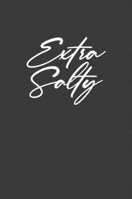 Extra Salty: Sassy Sarcastic Gift 1086004663 Book Cover