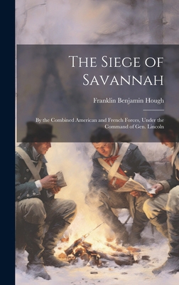 The Siege of Savannah: By the Combined American... 1019805366 Book Cover