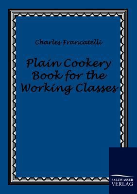 Plain Cookery Book for the Working Classes 3861951266 Book Cover