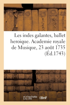 Les indes galantes, ballet heroique. Academie r... [French] 232968858X Book Cover