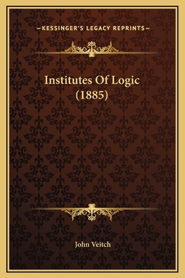 Institutes Of Logic (1885) 116936120X Book Cover