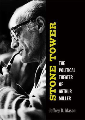 Stone Tower: The Political Theater of Arthur Mi... 0472116509 Book Cover