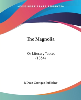 The Magnolia: Or Literary Tablet (1834) 1120900891 Book Cover