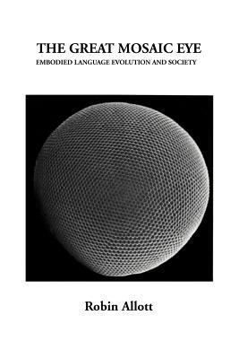 The Great Mosaic Eye: Embodied Language Evoluti... 1469146290 Book Cover