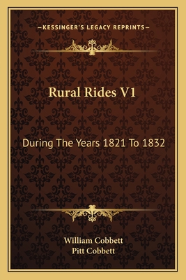 Rural Rides V1: During The Years 1821 To 1832 1163118648 Book Cover