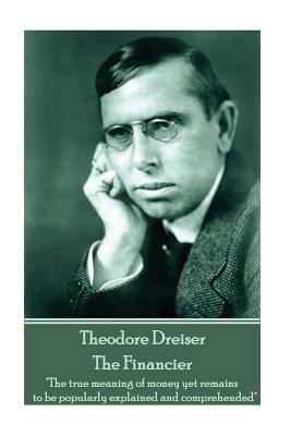 Theodore Dreiser - The Financier: "The true mea... 1787372243 Book Cover
