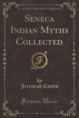 Seneca Indian Myths Collected (Classic Reprint) 1330308913 Book Cover