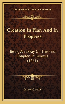 Creation In Plan And In Progress: Being An Essa... 1165390744 Book Cover