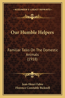 Our Humble Helpers: Familiar Talks On The Domes... 1164038133 Book Cover