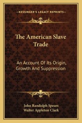 The American Slave Trade: An Account Of Its Ori... 1162925582 Book Cover