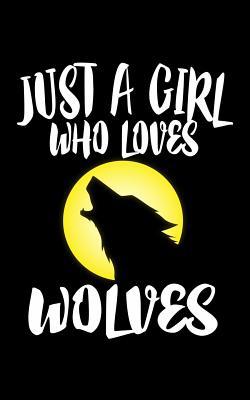 Just A Girl Who Loves Wolves: Animal Nature Col... 1077451822 Book Cover