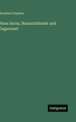 Hans Sachs, Humanitätszeit und Gegenwart [German] 3563175659 Book Cover