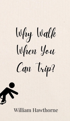 Why Walk When You Can Trip? 3690850215 Book Cover