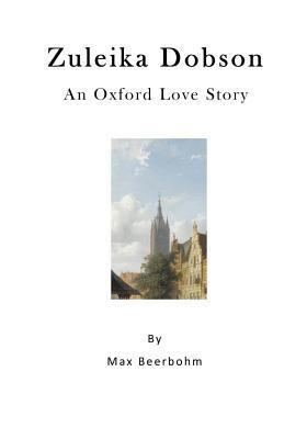 Zuleika Dobson: An Oxford Love Story 1523311002 Book Cover